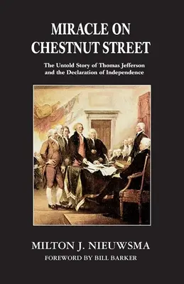 Miracol pe strada Chestnut: Povestea neștiută a lui Thomas Jefferson și a Declarației de Independență - Miracle On Chestnut Street: The Untold Story of Thomas Jefferson and the Declaration of Independence