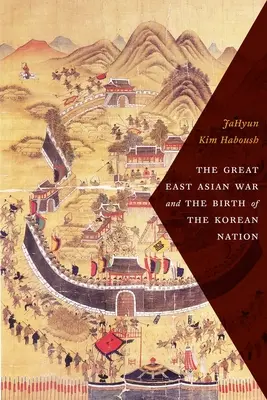 Marele război din Asia de Est și nașterea națiunii coreene - The Great East Asian War and the Birth of the Korean Nation