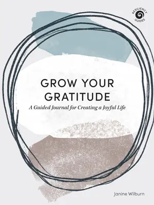 Grow Your Gratitude: Un jurnal ghidat pentru crearea unei vieți pline de bucurie - Grow Your Gratitude: A Guided Journal for Creating a Joyful Life