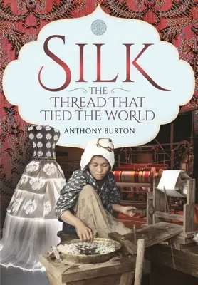 Mătasea, firul care a legat lumea - Silk, the Thread That Tied the World