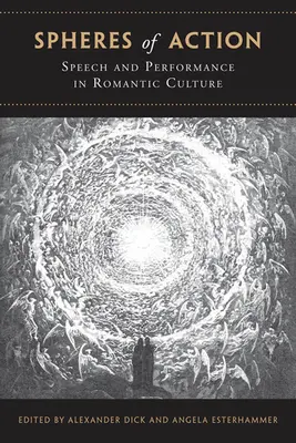 Sfere de acțiune: Discurs și performanță în cultura romantică - Spheres of Action: Speech and Performance in Romantic Culture