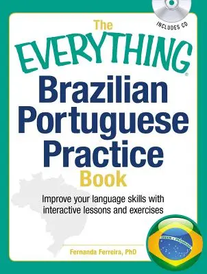 The Everything Brazilian Portuguese Practice Book: Improve Your Language Skills with Inteactive Lessons and Exercises
