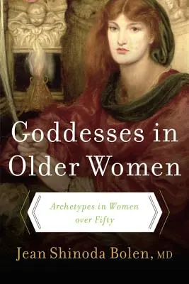 Zeițele în femeile în vârstă: Arhetipuri la femeile de peste 50 de ani - Goddesses in Older Women: Archetypes in Women Over Fifty