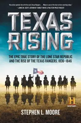 Texas Rising: Povestea adevărată și epică a Republicii Lone Star și a ascensiunii Texas Rangers, 1836-1846 - Texas Rising: The Epic True Story of the Lone Star Republic and the Rise of the Texas Rangers, 1836-1846