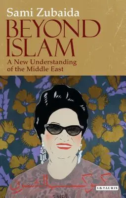 Dincolo de islam: O nouă înțelegere a Orientului Mijlociu - Beyond Islam: A New Understanding of the Middle East