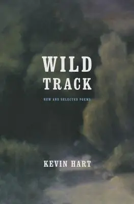 Wild Track: Poeme noi și alese - Wild Track: New and Selected Poems