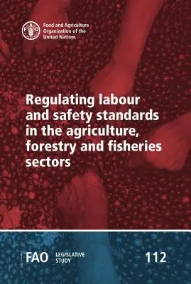 Reglementarea standardelor de muncă și de siguranță în sectoarele agriculturii, silviculturii și pescuitului - Regulating Labour and Safety Standards in the Agriculture, Forestry and Fisheries Sectors