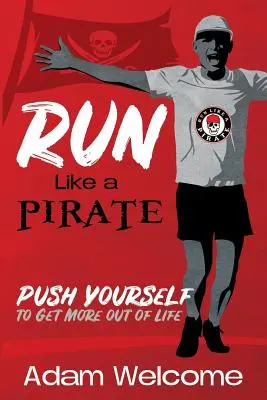 Aleargă ca un PIRAT: Împinge-te pentru a obține mai mult de la viață - Run Like a PIRATE: Push Yourself to Get More Out of Life