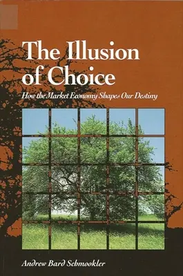 Iluzia alegerii: Cum ne modelează destinul economia de piață (The Illusion of Choice: How the Market Economy Shapes Our Destiny) - The Illusion of Choice: How the Market Economy Shapes Our Destiny