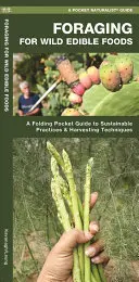 Căutarea alimentelor sălbatice comestibile: A Folding Pocket Guide to Sustainable Practices & Harvesting Techniques - Foraging for Wild Edible Foods: A Folding Pocket Guide to Sustainable Practices & Harvesting Techniques