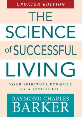 Știința unei vieți de succes: Formula ta spirituală pentru o viață fericită - The Science of Successful Living: Your Spiritual Formula for a Joyous Life