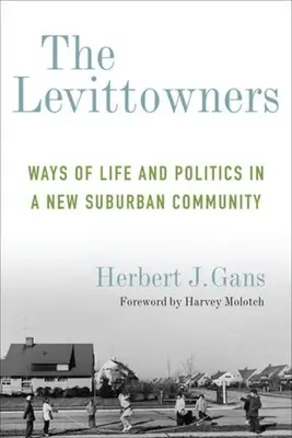 The Levittowners: Moduri de viață și politică într-o nouă comunitate suburbană - The Levittowners: Ways of Life and Politics in a New Suburban Community