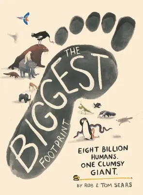 Cea mai mare amprentă: Opt miliarde de oameni. Un gigant neîndemânatic. - The Biggest Footprint: Eight Billion Humans. One Clumsy Giant.