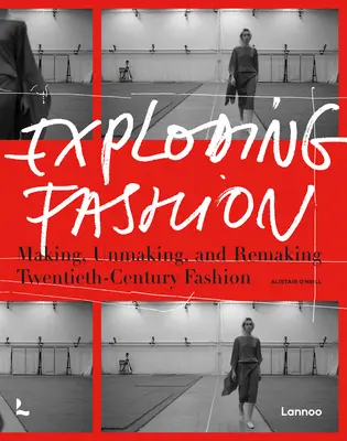 Explozia modei: Fabricarea, desfacerea și refacerea modei secolului XX - Exploding Fashion: Making, Unmaking, and Remaking Twentieth Century Fashion