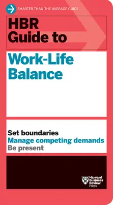 Ghidul HBR privind echilibrul dintre viața profesională și cea privată - HBR Guide to Work-Life Balance