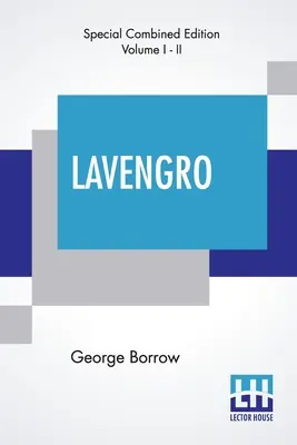 Lavengro (integral): The Scholar-The Gypsy-The Priest Cu note și o introducere de F. Hindes Groome - Lavengro (Complete): The Scholar-The Gypsy-The Priest With Notes And An Introduction By F. Hindes Groome