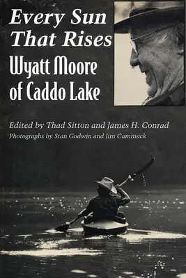 Fiecare soare care răsare: Wyatt Moore din Caddo Lake - Every Sun That Rises: Wyatt Moore of Caddo Lake