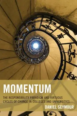 Momentum: Paradigma responsabilității și ciclurile virtuoase ale schimbării în colegii și universități - Momentum: The Responsibility Paradigm and Virtuous Cycles of Change in Colleges and Universities