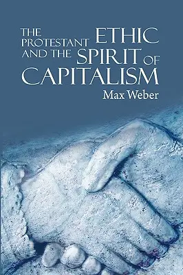 Etica protestantă și spiritul capitalismului - The Protestant Ethic and the Spirit of Capitalism