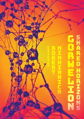 Gorwelion: Orizonturi împărtășite - Gorwelion: Shared Horizons