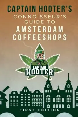 Ghidul cunoscătorului de cafenele din Amsterdam al căpitanului Hooter (Captain Hooter's Connoisseur's Guide to Amsterdam Coffeeshops) - Captain Hooter's Connoisseur's Guide to Amsterdam Coffeeshops