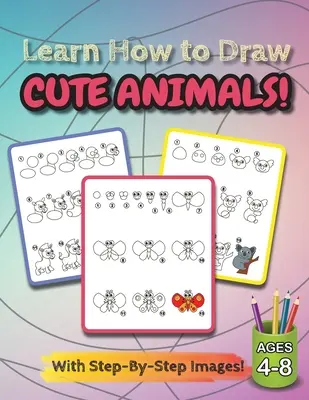 Învață cum să desenezi animale drăguțe!: (4-8 ani) Carte de activități de desenare pas cu pas pentru copii (How to Draw Book) - Learn How to Draw Cute Animals!: (Ages 4-8) Step-By-Step Drawing Activity Book for Kids (How to Draw Book)