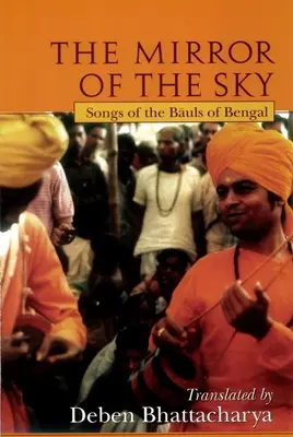 Oglinda cerului: Cântece ale Baulilor din Bengal [cu *] - The Mirror of the Sky: Songs of the Baul's of Bengal [With *]