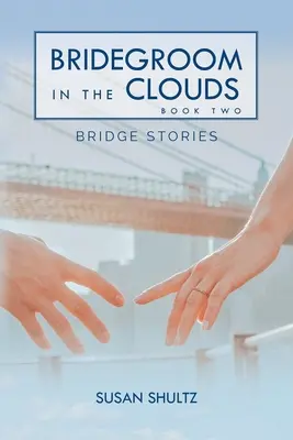 Mirele în nori: Cartea 2: Povești de pod - Bridegroom in the Clouds: Book 2: Bridge Stories