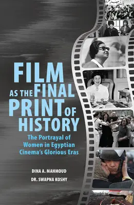 Filmul ca imprimare finală a istoriei: Reprezentarea femeilor în epocile glorioase ale cinematografiei egiptene - Film as the Final Print of History: The Portrayal of Women in Egyptian Cinema's Glorious Eras