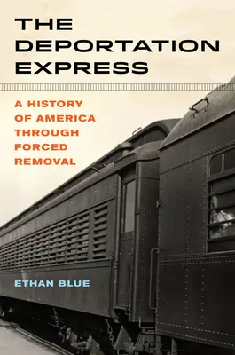 The Deportation Express, 61: O istorie a Americii prin expulzarea forțată - The Deportation Express, 61: A History of America Through Forced Removal