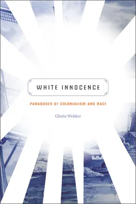 Inocența albă: Paradoxuri ale colonialismului și rasei - White Innocence: Paradoxes of Colonialism and Race