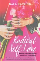 Dragoste de sine radicală - Ghid pentru a te iubi pe tine însuți și a-ți trăi visele (Radical Self-Love - A Guide to Loving Yourself and Living Your Dreams) - Radical Self-Love - A Guide to Loving Yourself and Living Your Dreams