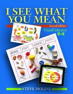 I See What You Mean (Ediția a doua): Alfabetizare vizuală K-8 - I See What You Mean (Second Edition): Visual Literacy K-8