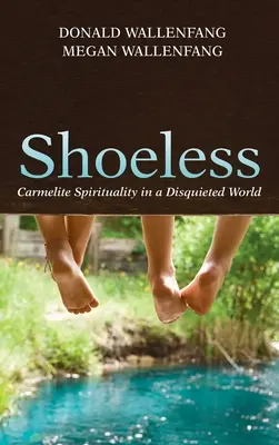 Shoeless: Spiritualitate carmelită într-o lume neliniștită - Shoeless: Carmelite Spirituality in a Disquieted World