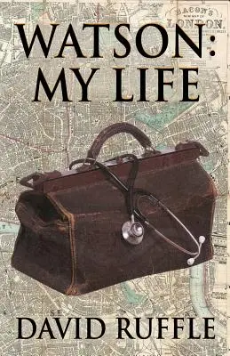 Watson - Viața mea: Autobiografia doctorului Watson, camarad și prieten al lui Sherlock Holmes - Watson - My Life: An Autobiography of Doctor Watson, comrade and friend of Sherlock Holmes