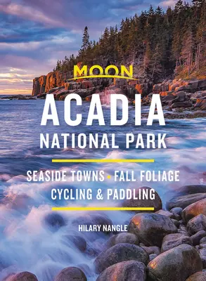 Luna Acadia National Park: Orașe la malul mării, frunze de toamnă, ciclism și canotaj - Moon Acadia National Park: Seaside Towns, Fall Foliage, Cycling & Paddling