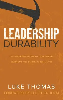 Leadership Durability: Ghidul definitoriu pentru depășirea epuizării și construirea rezilienței - Leadership Durability: The Definitive Guide to Overcoming Burnout and Building Resiliency