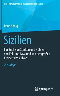 Sicilia: O carte despre orașe și peșteri, despre stâncă și lavă și despre marea libertate a vulcanului - Sizilien: Ein Buch Von Stdten Und Hhlen, Von Fels Und Lava Und Von Der Groen Freiheit Des Vulkans