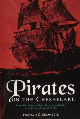 Pirates on the Chesapeake: O istorie adevărată a piraților, picaroonilor și piraților din Golful Chesapeake, 1610-1807 - Pirates on the Chesapeake: Being a True History of Pirates, Picaroons, and Raiders on Chesapeake Bay, 1610-1807