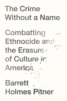 The Crime Without a Name (Crima fără nume): Ethnocide and the Erasure of Culture in America - The Crime Without a Name: Ethnocide and the Erasure of Culture in America