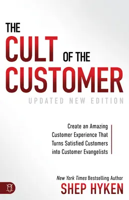Cultul clientului: Creează o experiență uimitoare pentru clienți, care transformă clienții mulțumiți în evangheliști ai clienților - The Cult of the Customer: Create an Amazing Customer Experience That Turns Satisfied Customers Into Customer Evangelists