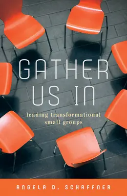 Gather Us in: Conducerea grupurilor mici transformaționale - Gather Us in: Leading Transformational Small Groups