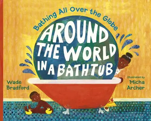 Around the World in a Bathtub: Băi peste tot în lume - Around the World in a Bathtub: Bathing All Over the Globe