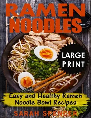 Ramen Noodles ***Large Print Edition***: Rețete ușoare și sănătoase de bol cu tăiței Ramen - Ramen Noodles ***Large Print Edition***: Easy and Healthy Ramen Noodle Bowl Recipes