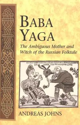 Baba Yaga; Mama ambiguă și vrăjitoarea din folclorul rusesc - Baba Yaga; The Ambiguous Mother and Witch of the Russian Folktale