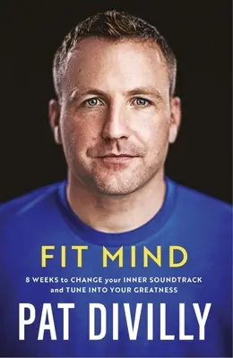 Fit Mind - 8 săptămâni pentru a-ți schimba coloana sonoră interioară și a te acorda la măreția ta - Fit Mind - 8 weeks to change your inner soundtrack and tune into your greatness