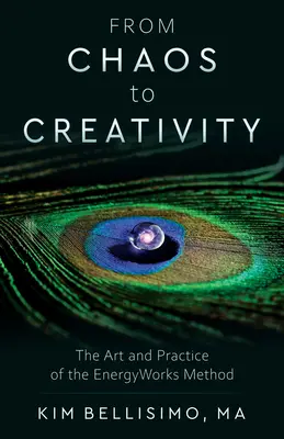 De la haos la creativitate: Arta și practica metodei Energyworks - From Chaos to Creativity: The Art and Practice of the Energyworks Method