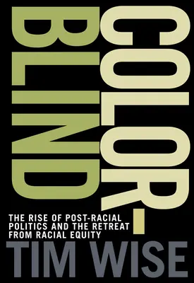 Colorblind: Ascensiunea politicii post-rasiale și retragerea de la echitatea rasială - Colorblind: The Rise of Post-Racial Politics and the Retreat from Racial Equity