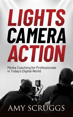 Lumini, cameră, acțiune: Coaching media pentru orice profesionist în lumea digitală de astăzi - Lights, Camera, Action: Media Coaching for Any Professional in Today's Digital World
