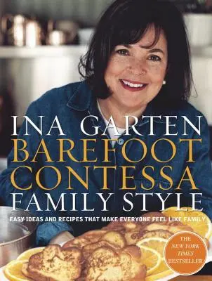 Barefoot Contessa Family Style: Idei și rețete simple care îi fac pe toți să se simtă ca în familie: O carte de bucate - Barefoot Contessa Family Style: Easy Ideas and Recipes That Make Everyone Feel Like Family: A Cookbook
